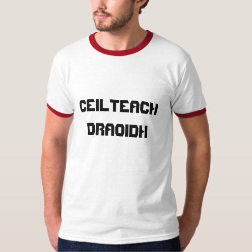 Ceilteach Draoidh Celtic Druid in Gaelic T_Shirt