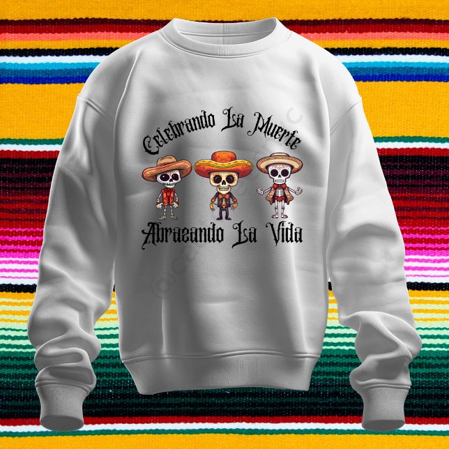 Celebrando La Muerte, Abrazando La Vida Sweatshirt (Creator Uploaded)