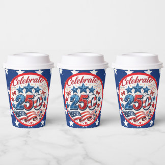 Celebrate 250 Years Of Freedom  Paper Cups