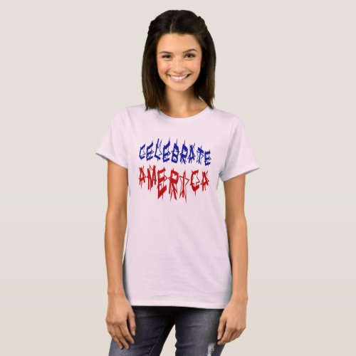 Celebrate America Flag Quote Design Womens T_Shirt