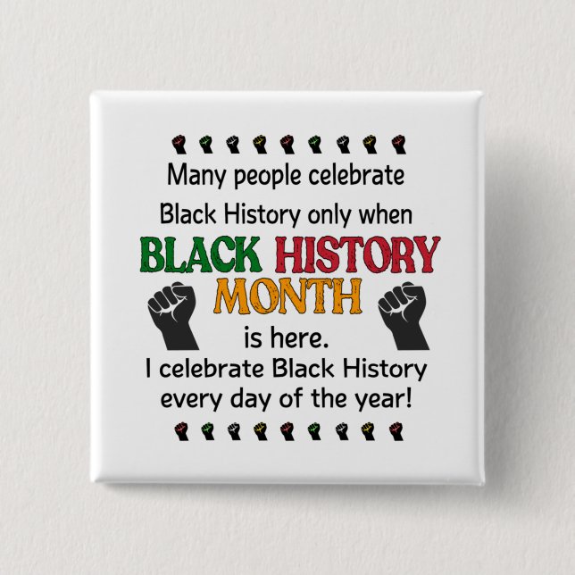  Celebrate Black History Every Day Of The Year Button (Front)