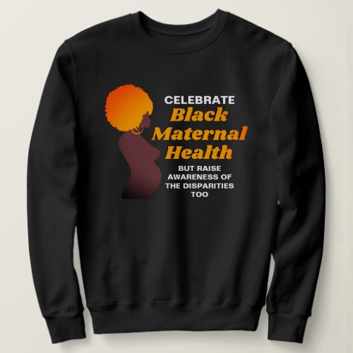 Celebrate BLACK MATERNAL HEALTH  Sweatshirt