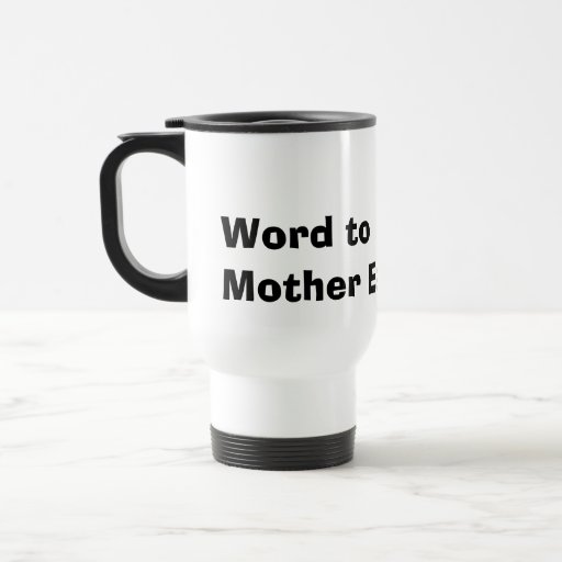 Celebrate Earth Day: Word to Your Mother Earth mug