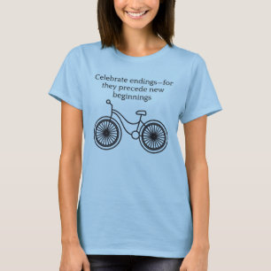 Celebrate endings for they precede new beginnings T-Shirt
