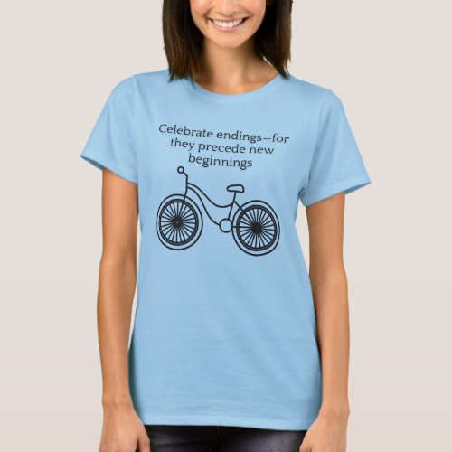 Celebrate endings for they precede new beginnings T_Shirt