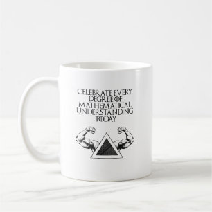 Celebrate Every Degree Math Understanding Coffee Mug