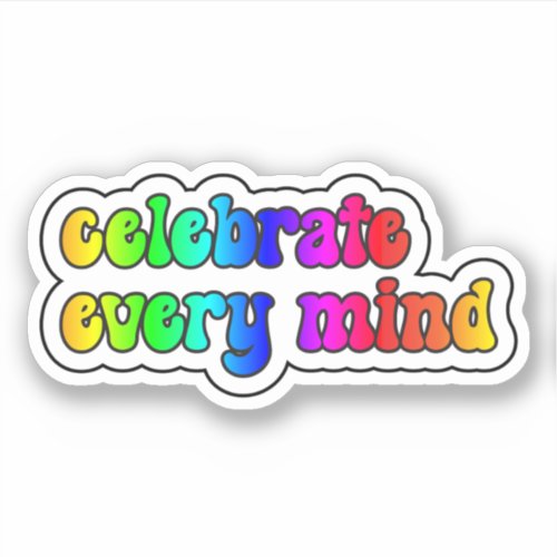 celebrate every mind Rainbow Neurodiversity Sticker