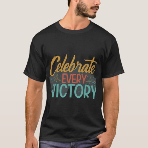 Celebrate every victory  T_Shirt