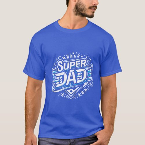 Celebrate Fatherhood with Our Super Dad  T_Shirt