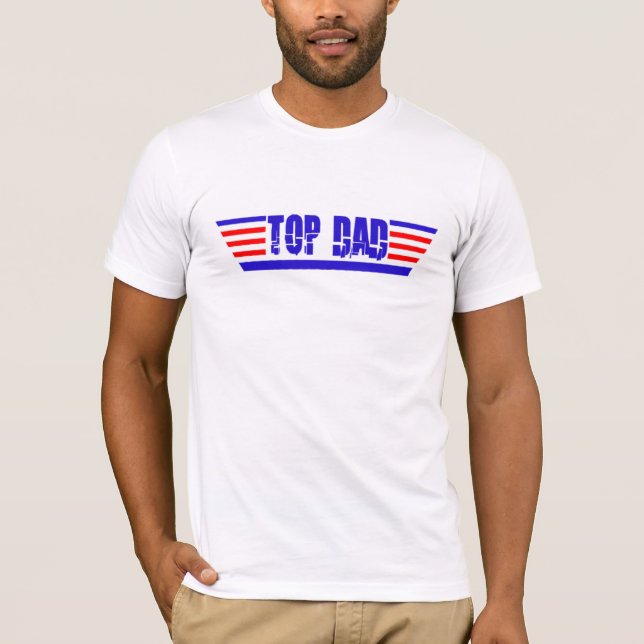 Celebrate Father's Day with Cool 'Top Dad' Funny T-Shirt (Front)