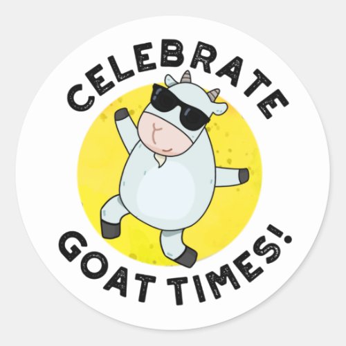 Celebrate Goat Times Funny Animal Pun Classic Round Sticker