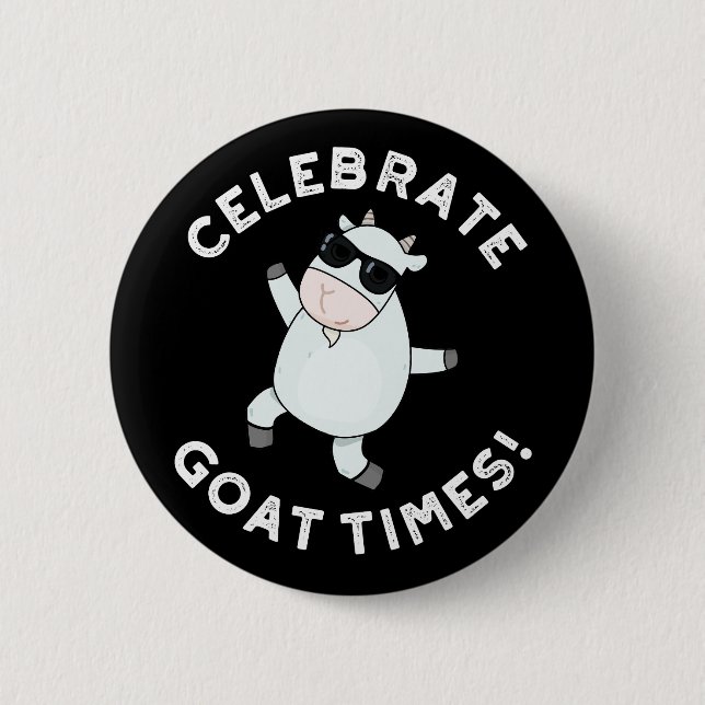 Celebrate Goat Times Funny Animal Pun Dark BG Button (Front)