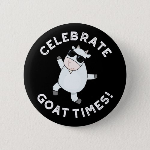 Celebrate Goat Times Funny Animal Pun Dark BG Button
