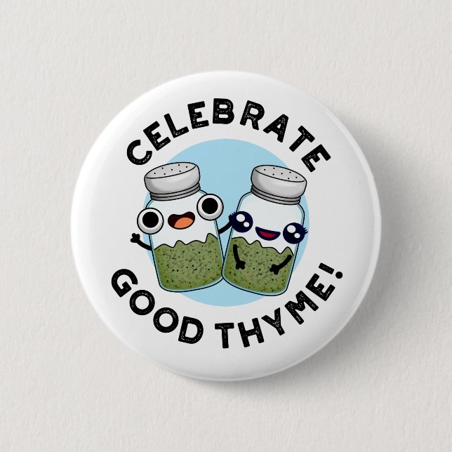 Celebrate Good Thyme Funny Food Herb Pun  Button (Front)