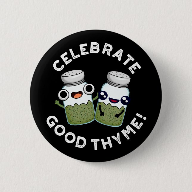 Celebrate Good Thyme Funny Food Herb Pun Dark BG Button (Front)