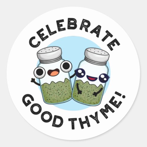 Celebrate Good Thyme Funny Herb Pun  Classic Round Sticker