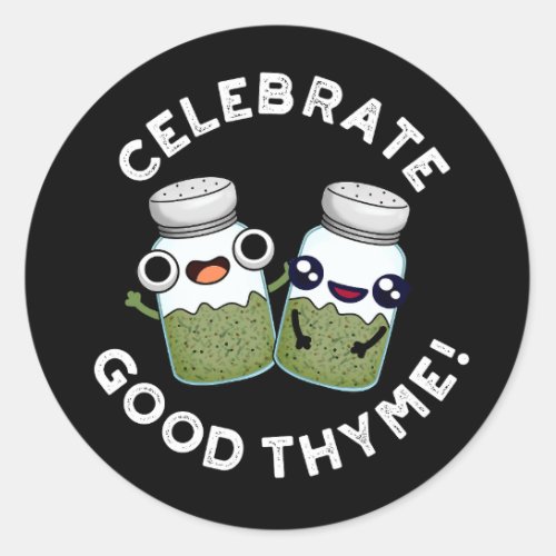 Celebrate Good Thyme Funny Herb Pun Dark BG Classic Round Sticker