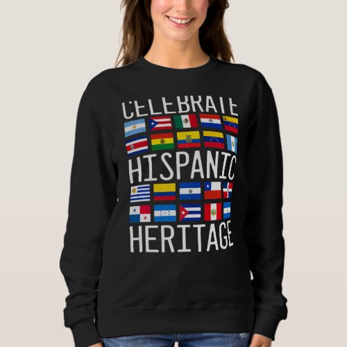 Celebrate Hispanic Heritage Month Latino Countries Sweatshirt