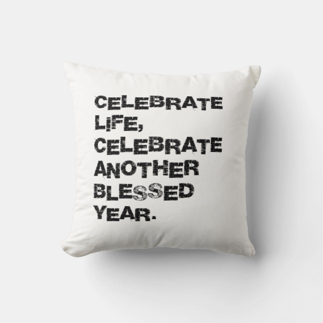Celebrate life, celebrate another blessed year  throw pillow (Front)