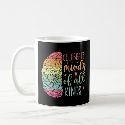 Celebrate Minds Of All Kinds Autism Awareness Neur Coffee Mug