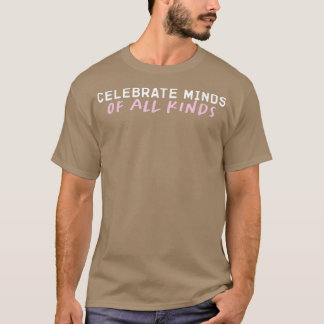 Celebrate Minds Of All Kinds Autism Neurodiversity T-Shirt