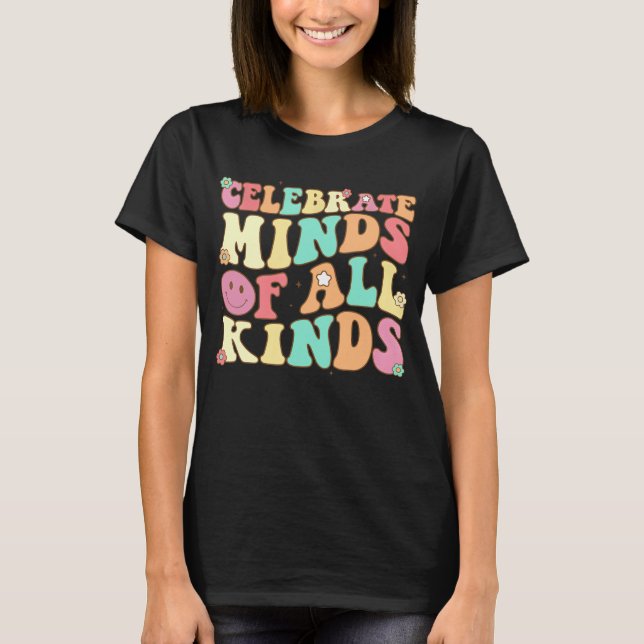 Celebrate Minds Of All Kinds Mental Health Autism  T-Shirt (Front)