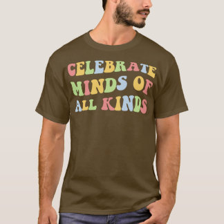 Celebrate Minds Of All Kinds VI T-Shirt