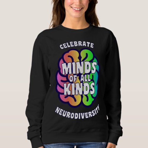 Celebrate Neurodiversity Minds Of All Kinds Autism Sweatshirt