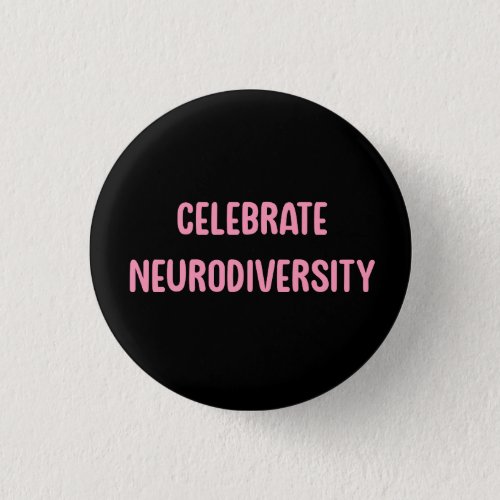 Celebrate Neurodiversity Pink  Black Button