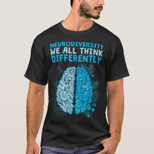 Celebrate Neurodiversity We All Think Differently T-Shirt