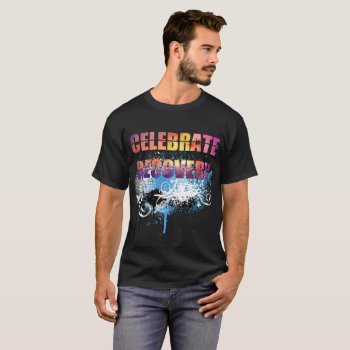 Celebrate Recovery I T-shirt by Derek_Worland_101 at Zazzle