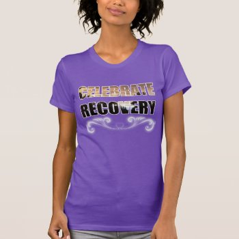 Celebrate Recovery Ii T-shirt by Derek_Worland_101 at Zazzle