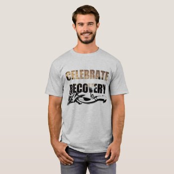 Celebrate Recovery Ii T-shirt by Derek_Worland_101 at Zazzle