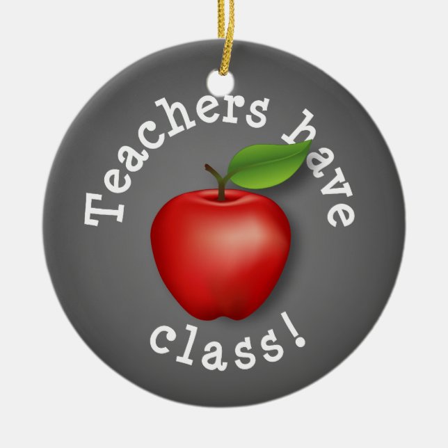 Celebrate Teachers have Class! Ceramic Ornament (Front)