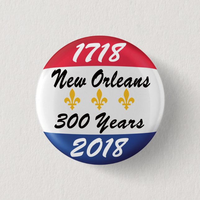 Celebrate the TRICENTENNIAL of New Orleans. Button (Front)