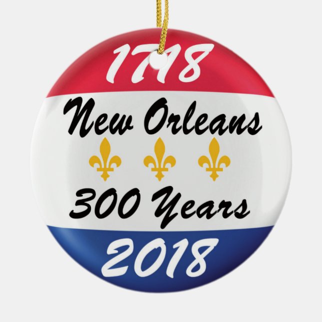CELEBRATE THE TRICENTENNIAL OF NEW ORLEANS ! CERAMIC ORNAMENT (Front)