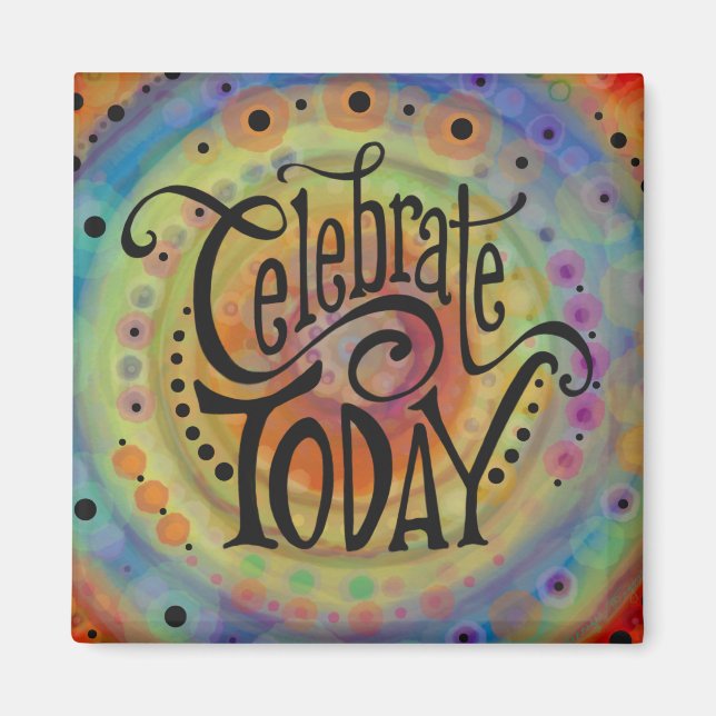 Celebrate Today Magnet (Front)