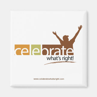 Celebrate What's Right Magnet