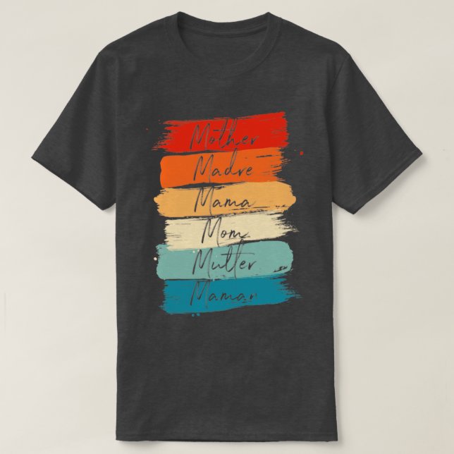 Celebrate Your Mother Madre Mama Mom Mutter Maman  T-Shirt (Design Front)