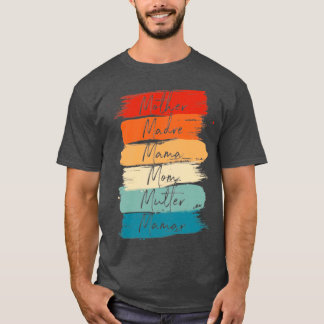 Celebrate Your Mother Madre Mama Mom Mutter Maman  T-Shirt