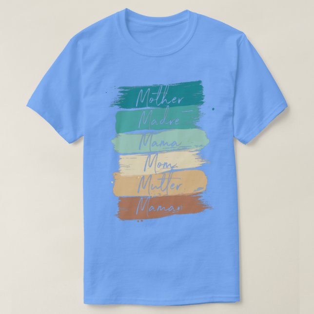 Celebrate Your Mother Madre Mama Mom Mutter Maman  T-Shirt (Design Front)