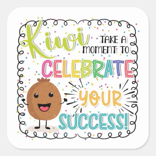 Celebrate your sccess Kiwi fruit pun Square Sticker