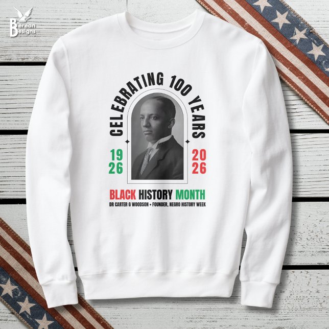 Celebrating 100 Years BHM BLACK HISTORY MONTH  Sweatshirt (BHM100 Sweatshirt celebrating 100 Years of Black History Month with Dr Carter G Woodson image)