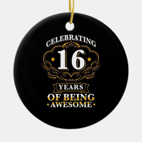 Celebrating 16 Years Of Being Awesome Ceramic Ornament