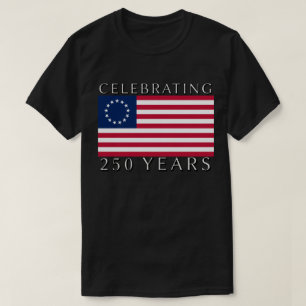 Celebrating 250 Years Betsy Ross Flag  T-Shirt