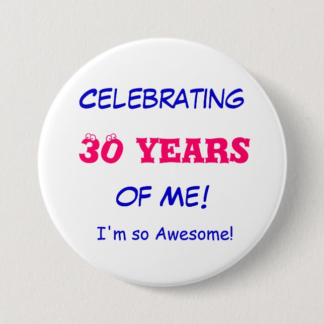 Celebrating , 30 years, of Me!, I'm so Awesome! Button (Front)