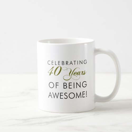 Celebrating 40 Years Of Being Awesome Coffee Mug