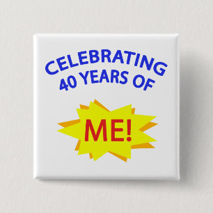 Celebrating 40 Years Of Me! Button
