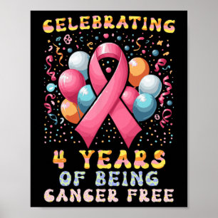 Celebrating 4 Years Of Being Cancer Free Breast Ca Poster