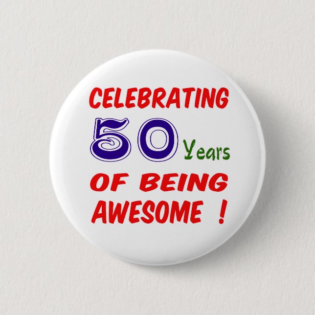 Celebrating 50 years of being awesome ! pinback button (Front)